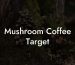 Mushroom Coffee Target