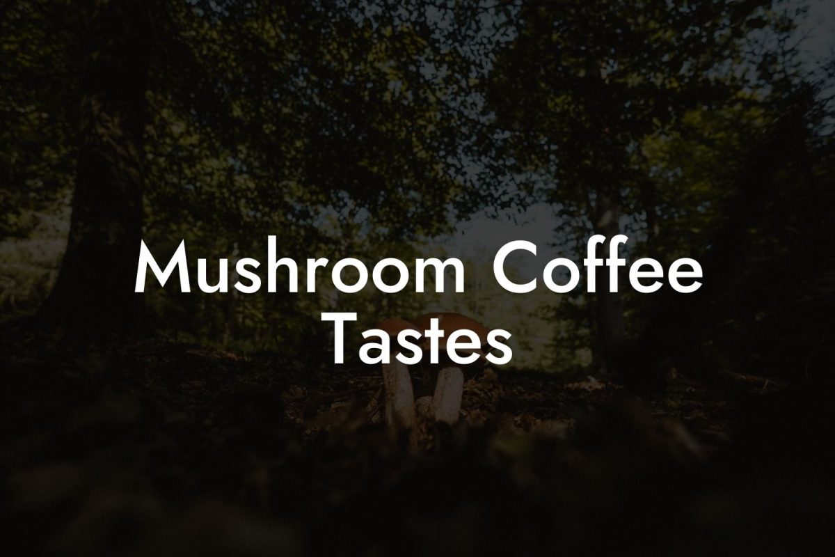 Mushroom Coffee Tastes