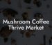 Mushroom Coffee Thrive Market