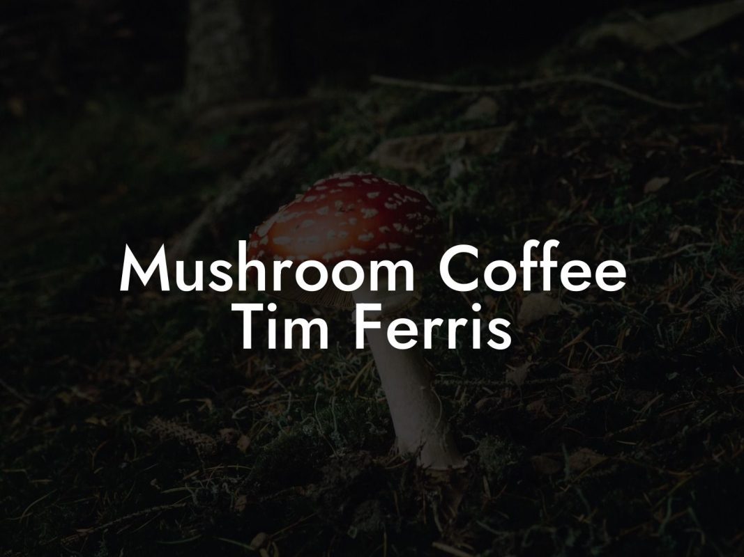Mushroom Coffee Tim Ferris