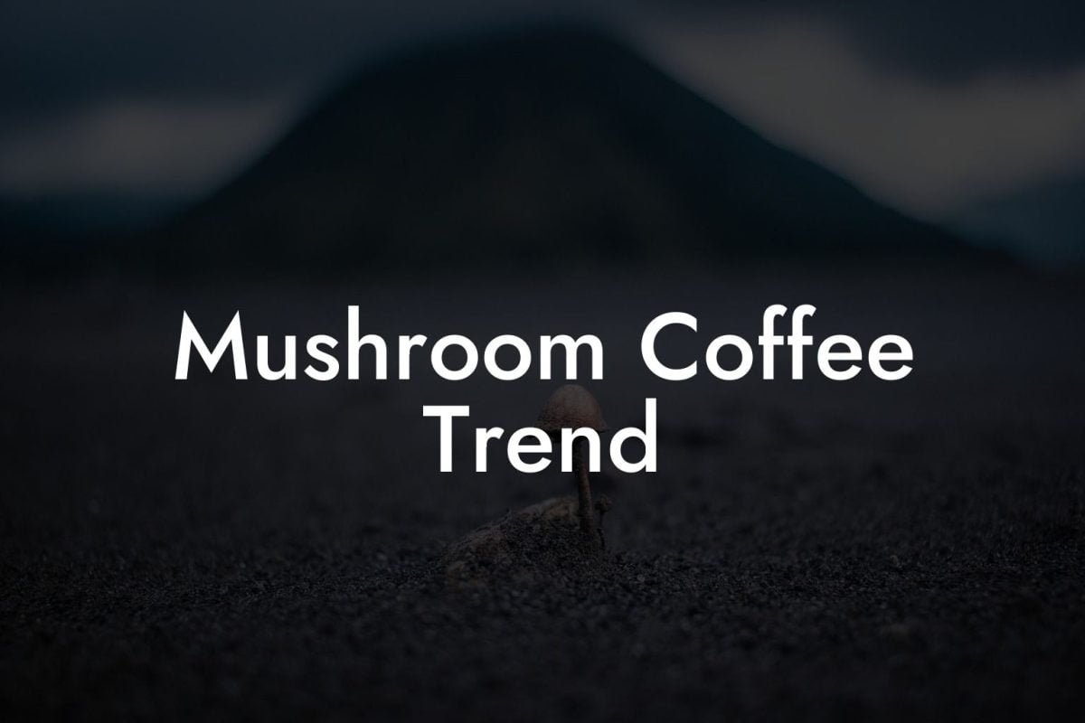 Mushroom Coffee Trend