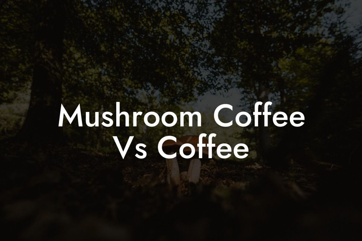 Mushroom Coffee Vs Coffee