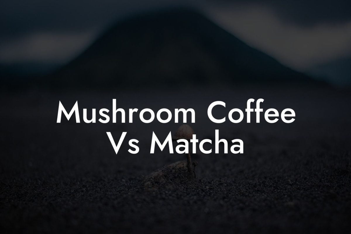 Mushroom Coffee Vs Matcha