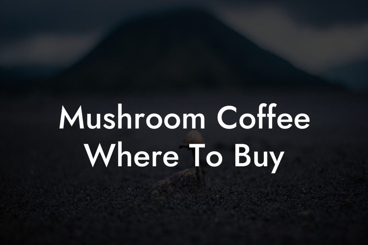 Mushroom Coffee Where To Buy