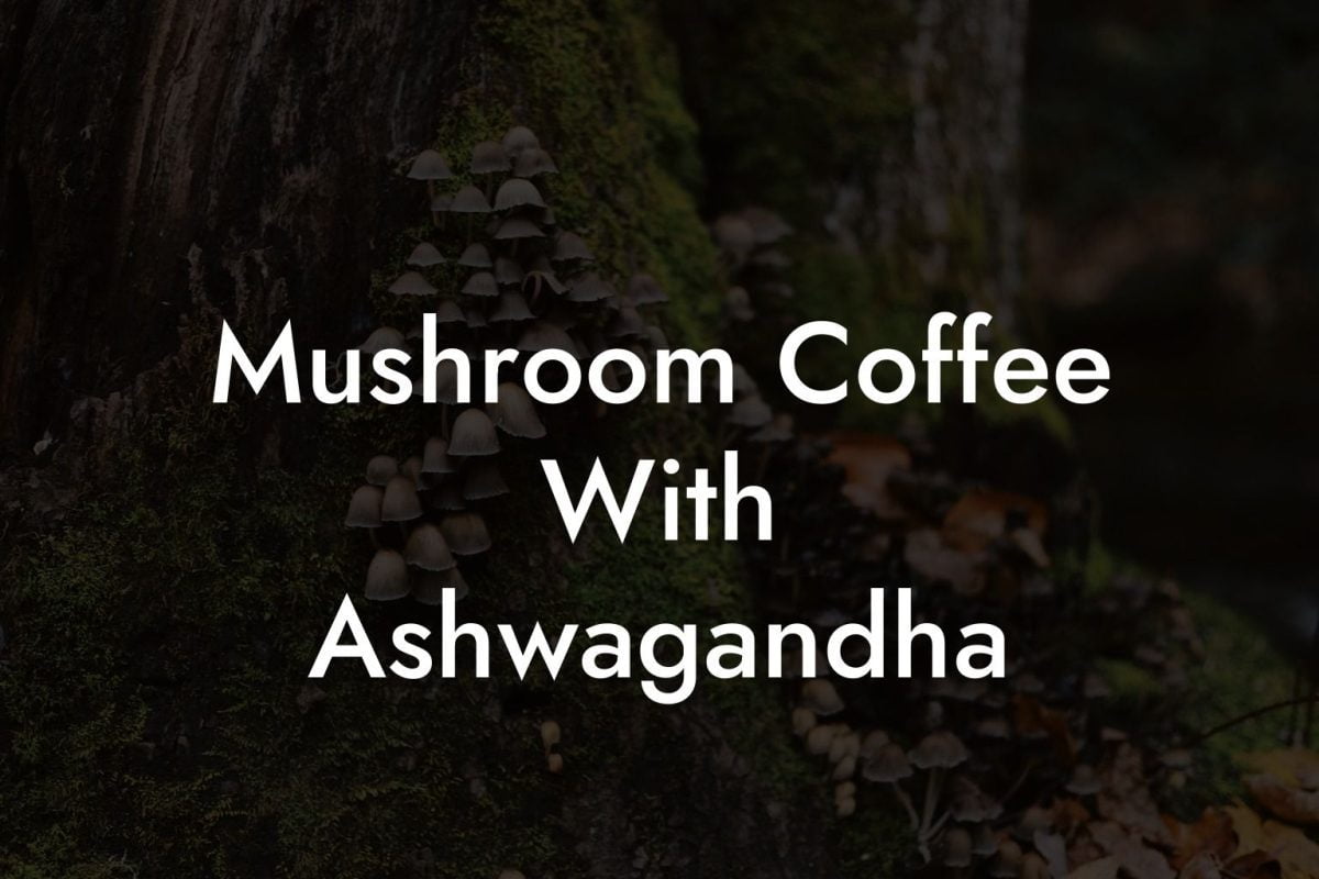 Mushroom Coffee With Ashwagandha