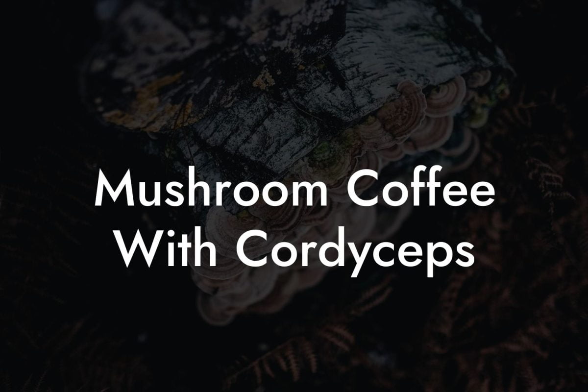 Mushroom Coffee With Cordyceps