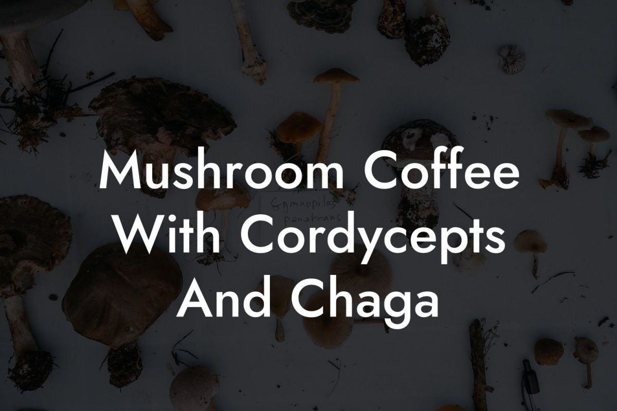 Mushroom Coffee With Cordycepts And Chaga