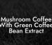 Mushroom Coffee With Green Coffee Bean Extract