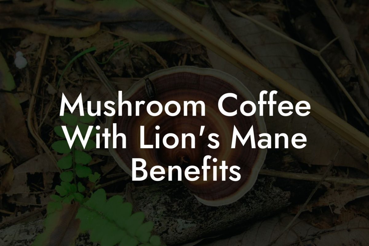 Mushroom Coffee With Lion's Mane Benefits