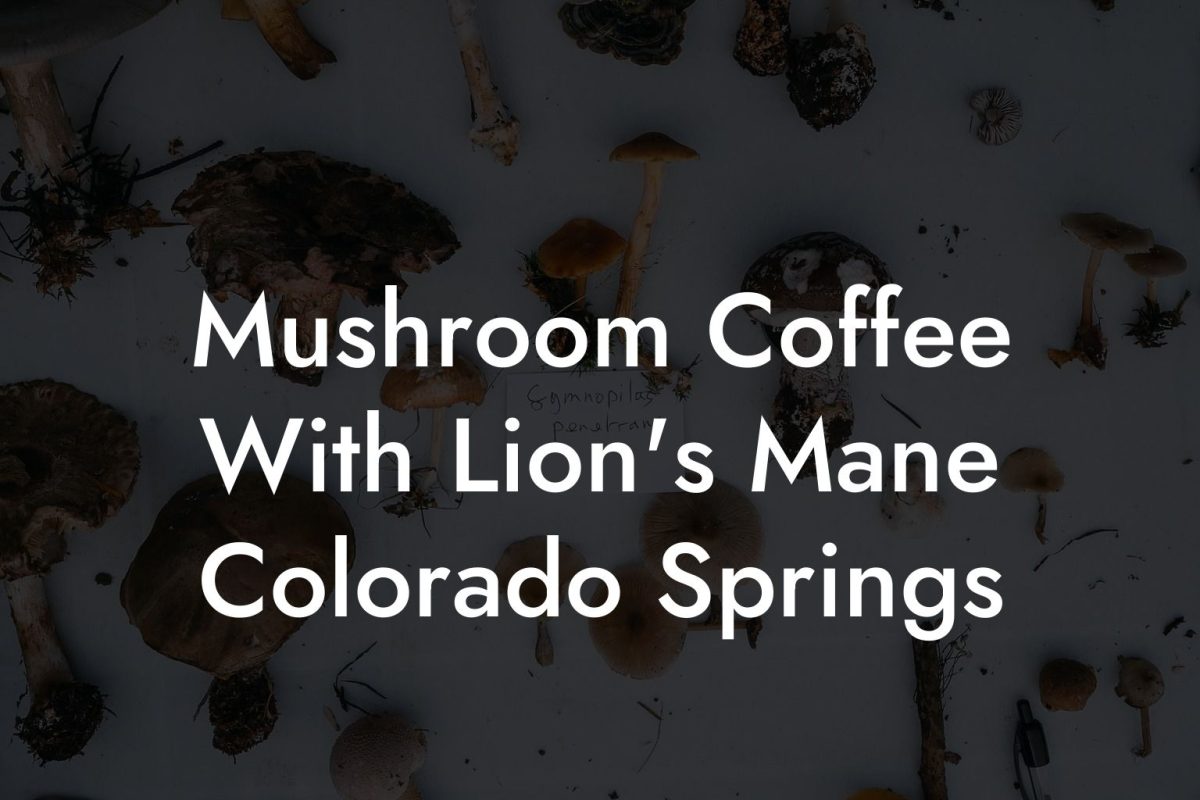 Mushroom Coffee With Lion's Mane Colorado Springs