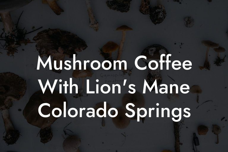 Mushroom Coffee With Lion's Mane Colorado Springs Mr Mushroom