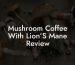 Mushroom Coffee With Lion’S Mane Review