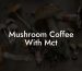 Mushroom Coffee With Mct