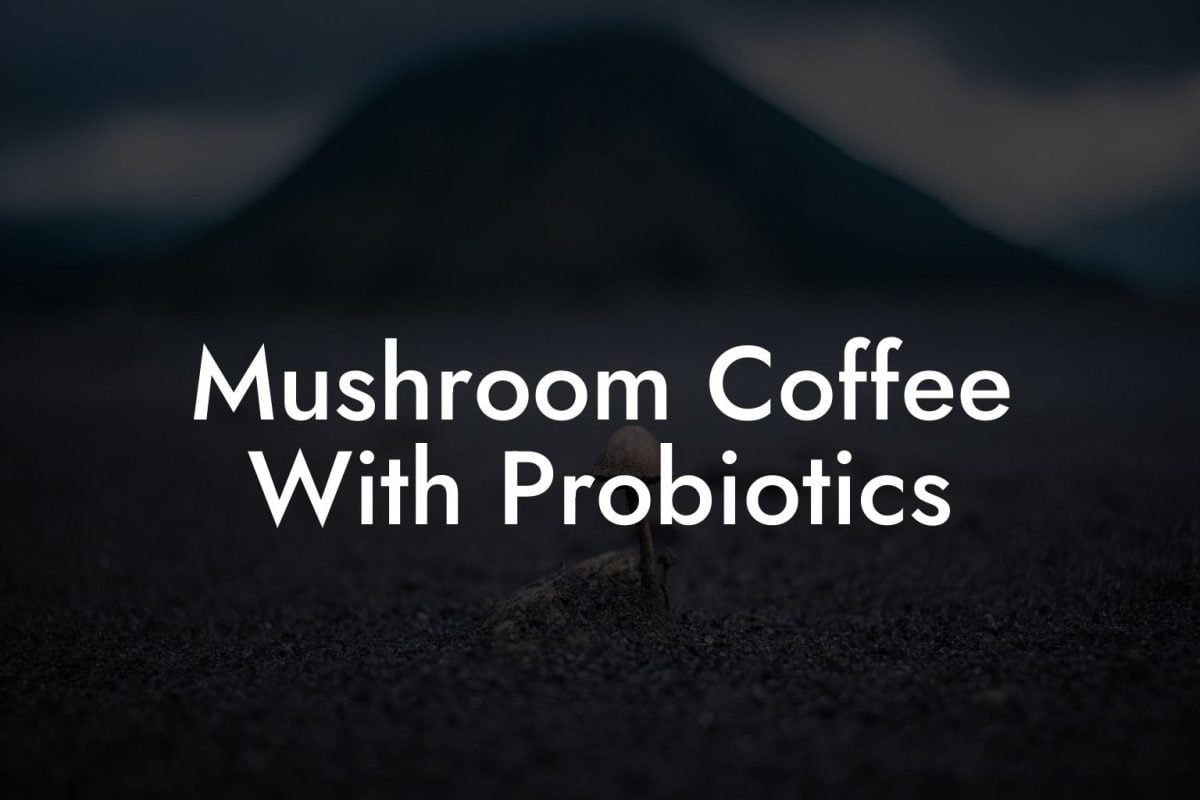 Mushroom Coffee With Probiotics