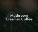Mushroom Creamer Coffee