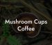 Mushroom Cups Coffee