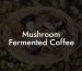 Mushroom Fermented Coffee