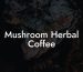 Mushroom Herbal Coffee