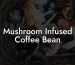 Mushroom Infused Coffee Bean