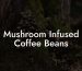 Mushroom Infused Coffee Beans