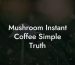 Mushroom Instant Coffee Simple Truth