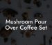 Mushroom Pour Over Coffee Set