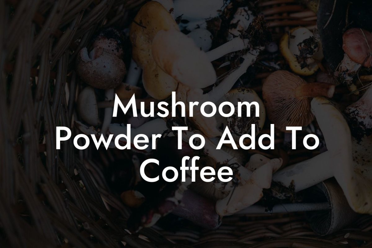 Mushroom Powder To Add To Coffee