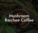 Mushroom Raichee Coffee