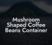 Mushroom Shaped Coffee Beans Container