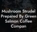 Mushroom Strudel Prepared By Green Salmon Coffee Compan