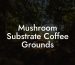 Mushroom Substrate Coffee Grounds