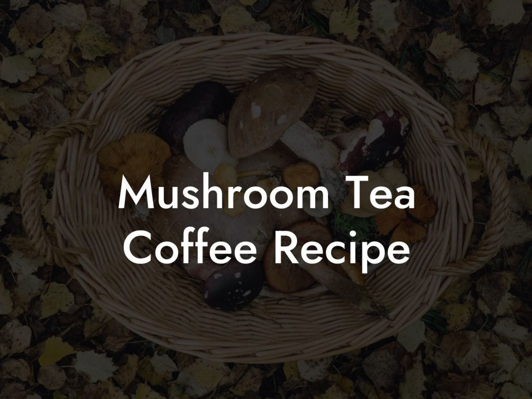 Mushroom Tea Coffee Recipe