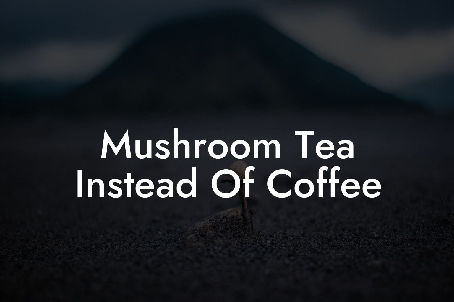 Mushroom Tea Instead Of Coffee