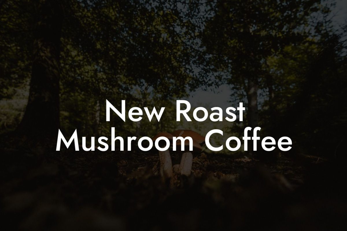 New Roast Mushroom Coffee