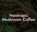 Nootropic Mushroom Coffee