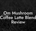 Om Mushroom Coffee Latte Blend Review