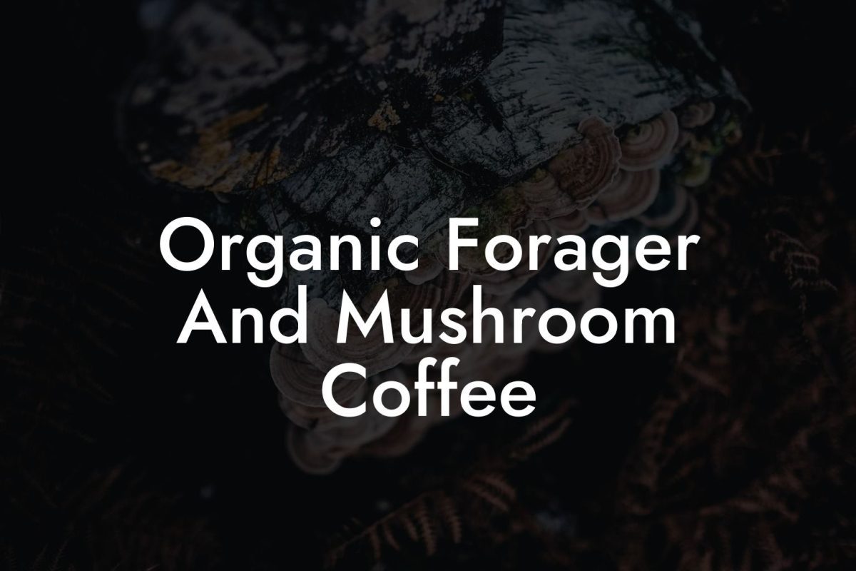 Organic Forager And Mushroom Coffee