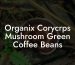 Organix Corycrps Mushroom Green Coffee Beans