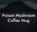 Poison Mushroom Coffee Mug