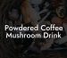 Powdered Coffee Mushroom Drink