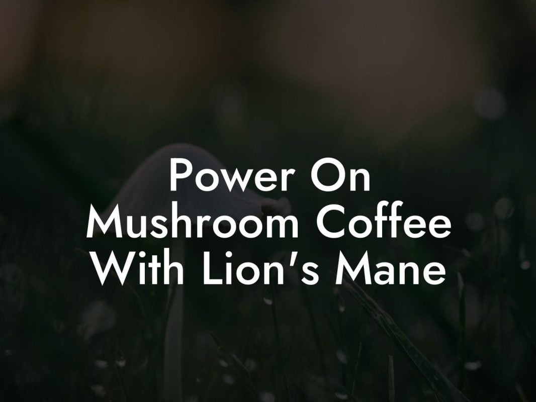 Power On Mushroom Coffee With Lion's Mane