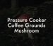 Pressure Cooker Coffee Grounds Mushroom