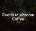 Reddit Mushroom Coffee