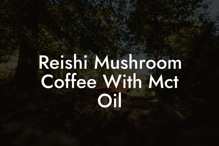 Reishi Mushroom Coffee With Mct Oil Mr Mushroom