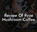 Review Of Ryze Mushroom Coffee