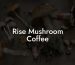 Rise Mushroom Coffee