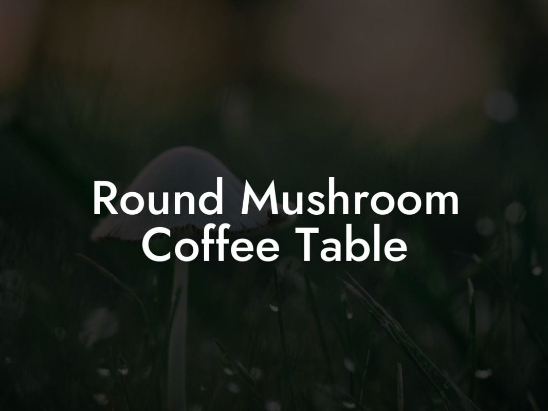 Round Mushroom Coffee Table