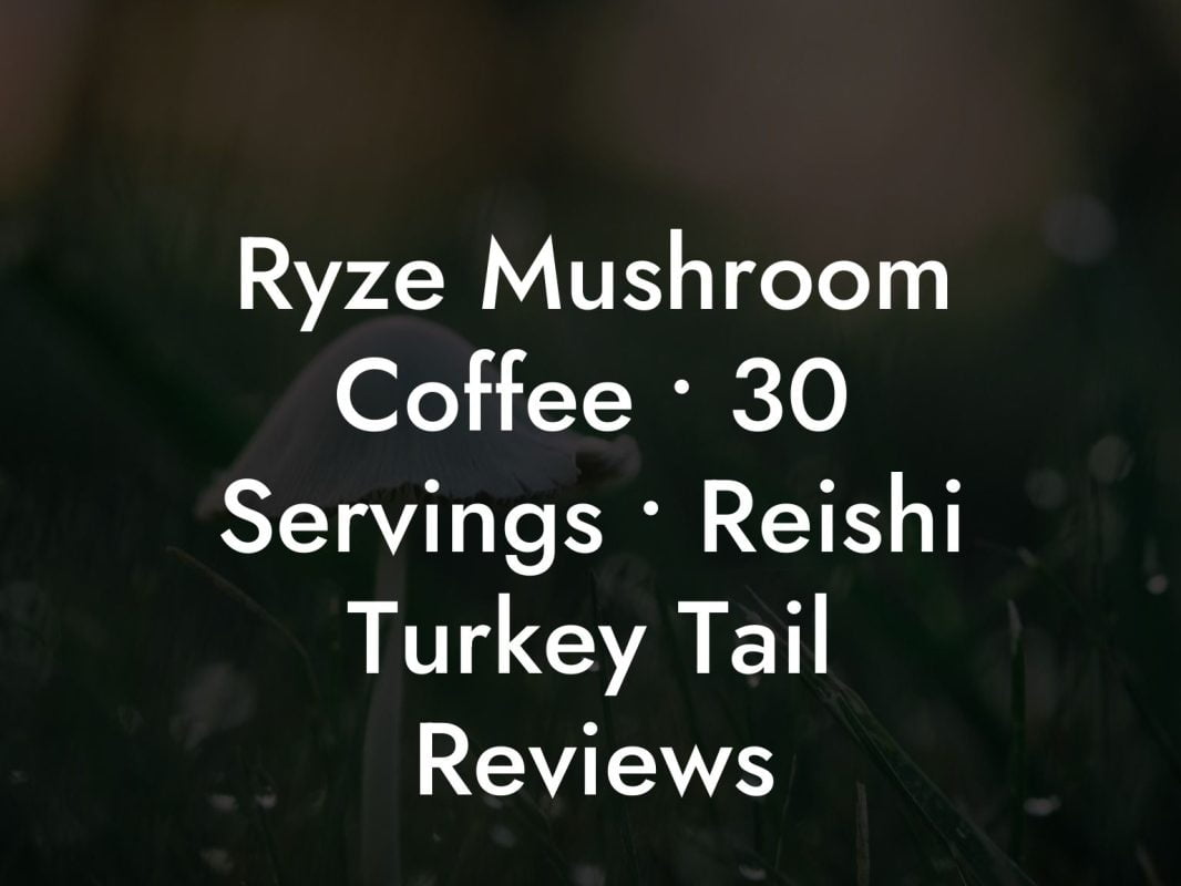 Ryze Mushroom Coffee • 30 Servings • Reishi Turkey Tail Reviews