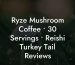 Ryze Mushroom Coffee • 30 Servings • Reishi Turkey Tail Reviews