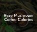 Ryze Mushroom Coffee Calories